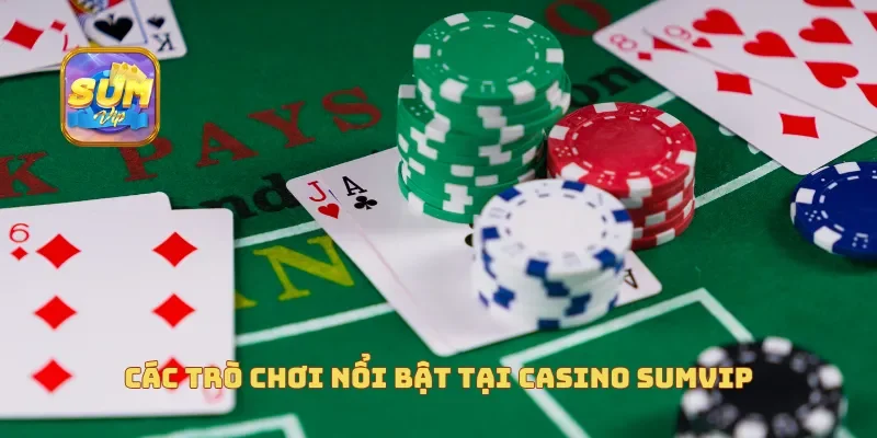  Các trò chơi nổi bật tại casino Sumvip