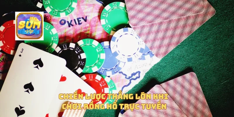 Chiến lược thắng lớn khi chơi rồng hổ trực tuyến