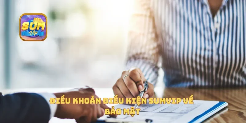 Điều khoản điều kiện Sumvip về bảo mật