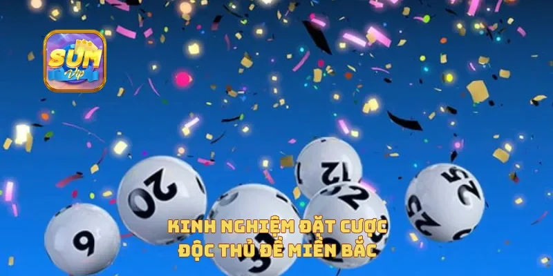  Kinh nghiệm đặt cược độc thủ đề miền Bắc
