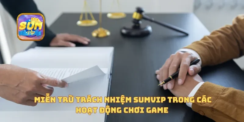 Miễn trừ trách nhiệm Sumvip trong các hoạt động chơi game