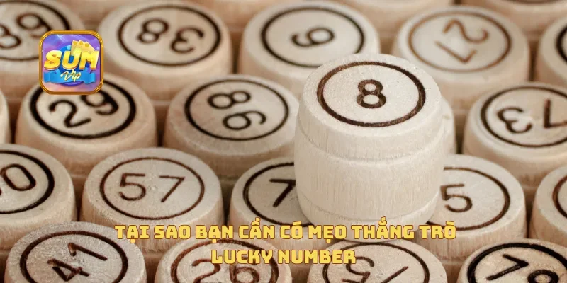  Tại sao bạn cần có mẹo thắng trò lucky number