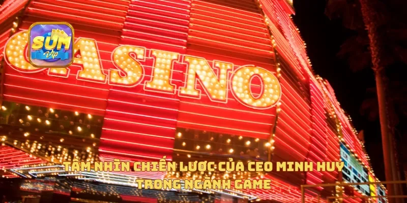 Tầm nhìn chiến lược của CEO Minh Huy trong ngành game
